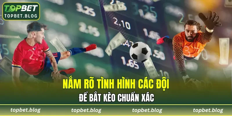Nắm rõ tình hình các đội để bắt kèo chuẩn xác