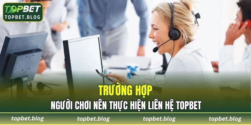 Người chơi nên thực hiện liên lạc nhà cái khi nào?