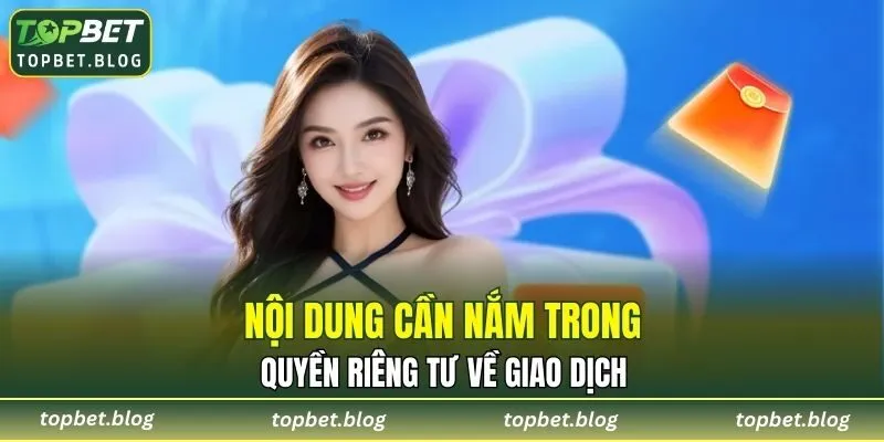 Nội dung cần nắm trong quyền riêng tư về giao dịch