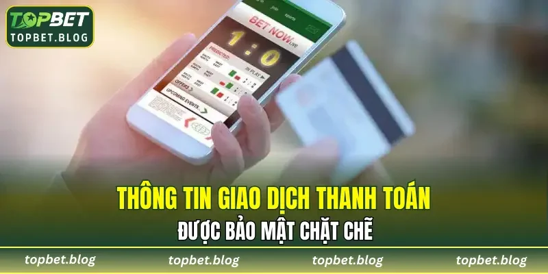 Thông tin giao dịch thanh toán được bảo mật chặt chẽ