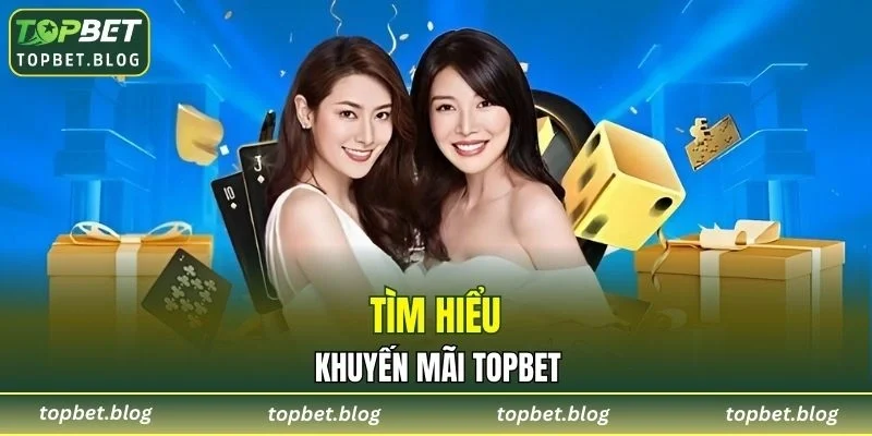 Tìm hiểu sơ lược về chương trình khuyến mãi TOPBET