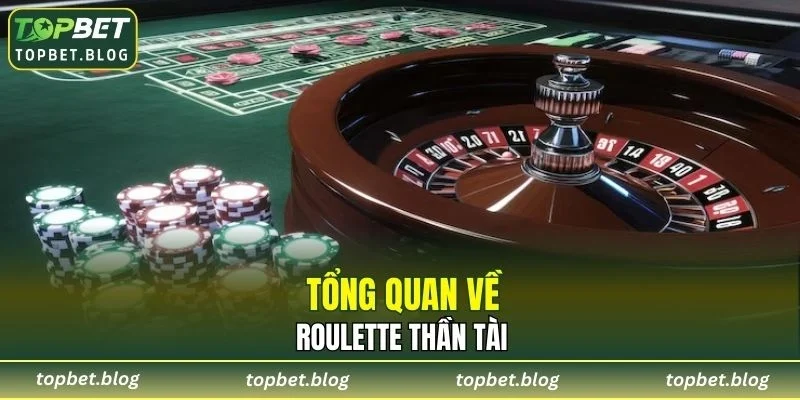 Tổng quan về Roulette Thần Tài
